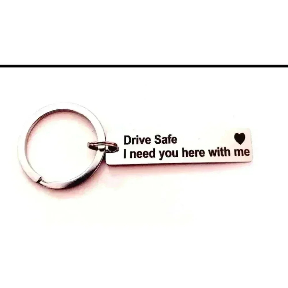 Drive Safe I Need You Here With Me Keychain